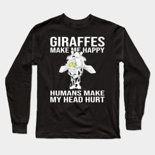 Giraffes Make Me Happy Humans Make My Head Hurt Long Sleeve T-Shirt